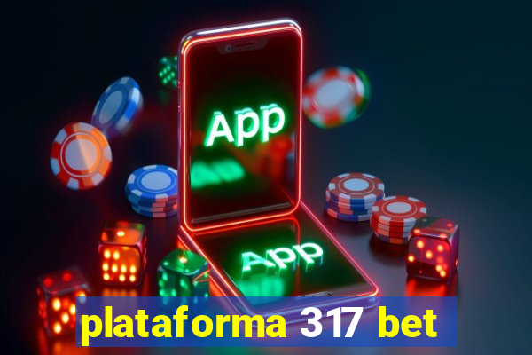 plataforma 317 bet